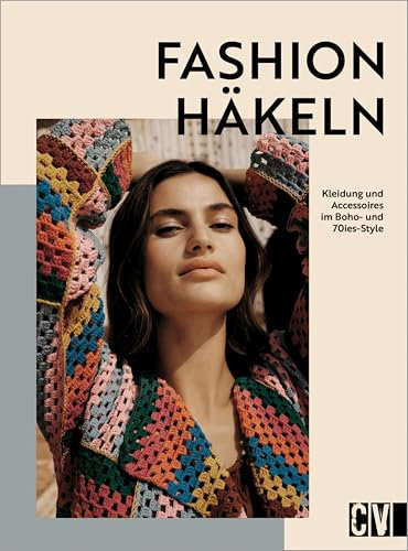 Fashion häkeln: Kleidung und Accessoires im Boho- und 70ies-Style
