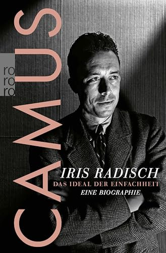 Camus: Das Ideal der Einfachheit – Eine Biographie