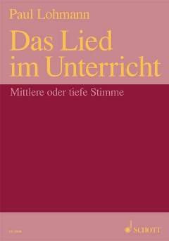 DAS LIED IM UNTERRICHT - arrangiert für Gesang - Mittlere Stimme (mezzo / Medium Voice) - (Gesang - Tiefe Stimme (Low Voice)) - Klavier [Noten / Sheetmusic] Komponist: LOHMANN PAUL