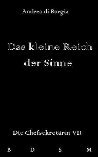 Das kleine Reich der Sinne (Die Chefsekretärin 7)