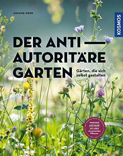 Der antiautoritäre Garten: Gärten, die sich selbst gestalten