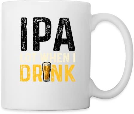 DesignsByJnk5 Tasse Unisex Bier | IPA Lot When I Drink Kaffeetasse Bier Spruch | Indian Pale Ale lustige Sprüche Keramik Tasse Geschenkidee Bier