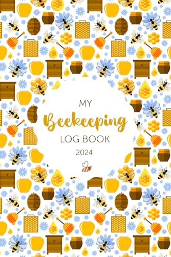 My Beekeeping Log Book 2024: A Comprehensive Guide to Sustainable Apiculture | Colony Setup, Goals and Challenges, Seasonal Planner, Beekeeping Log ... Expenses, Equipments | 160 Pages of 6*9 Inch