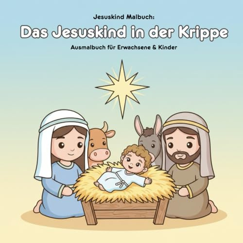 Das Jesuskind in der Krippe: Geschichte und Malbuch: 40 Ausmalbilder zur Weihnachtszeit | Für Erwachsene & Kinder | 21,59 x 21,59 cm | Große Motive für kleine Künstler