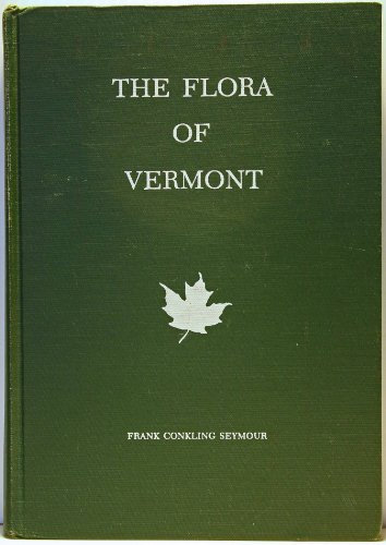 The flora of Vermont; a manual for the identification of ferns and flowering plants growing without cultivation in Vermont (Vermont. Agricultural Experiment Station. Bulletin)
