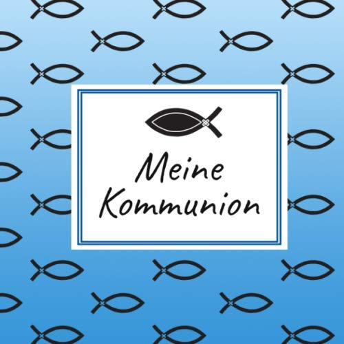 Meine Kommunion: Geschenk zur Erstkommunion | Zum Eintragen kreativer Glückwünsche, Sprüche, Fotos oder Zeichnungen