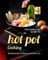 The Complete Guide to Hot Pot Cooking: Wonderful Hot Pot Recipes for You to Try