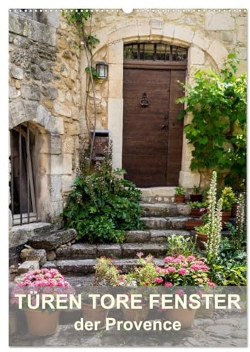 Türen, Tore, Fenster der Provence (Wandkalender 2026 DIN A2 hoch), CALVENDO Monatskalender: Faszinierende alte Türen, Tore und Fenster der Provence (CALVENDO Orte)