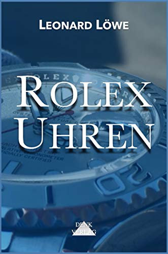 Rolex Uhren (mit mehr Abbildungen in Farbe): Daytona Submariner GMT Datejust Explorer - Überarbeitete und aktualisierte Fassung 2019. (Luxus Uhren 2)