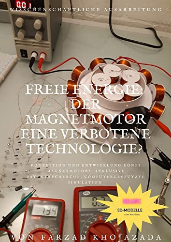 Magnetmotor Bausatz: Konzeption und Entwicklung eines Magnetmotors - inkl. 3D CAD-Modell und Bauanleitung : Freie Energie: Machbarkeitsanalyse, computergestützte Simulation, Patentrecherche