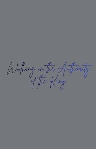 Walking in the Authority of the King (Becoming the Bride of Christ, Band 2)