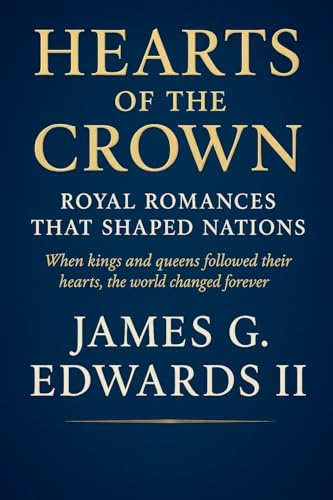 Hearts of the Crown: Royal Romances That Shaped Nations When kings and queens followed their hearts, the world changed forever