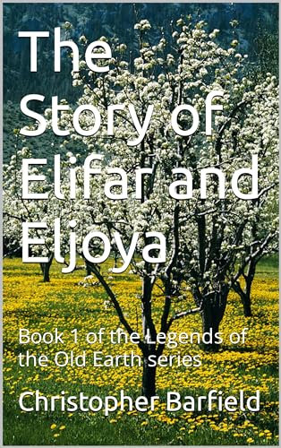 The Story of Elifar and Eljoya: Book 1 of the Legends of the Old Earth series (English Edition)