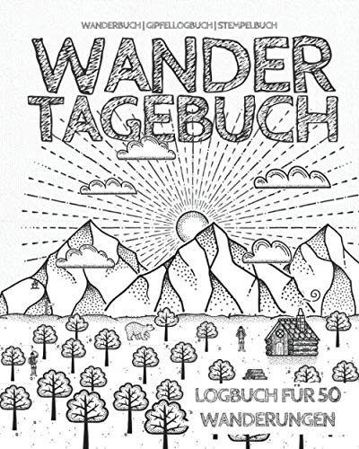 WANDERTAGEBUCH | Logbuch für 50 Wanderungen | Wanderbuch, Gipfellogbuch, Stempelbuch: Tagebuch für Wanderer | 140 Seiten | Platz für 80 zusätzliche Stempel