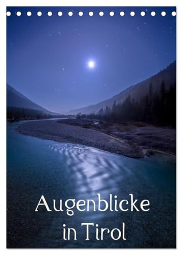 Augenblicke in Tirol (Tischkalender 2026 DIN A5 hoch), CALVENDO Monatskalender: Landschaftsbilder (CALVENDO Orte)