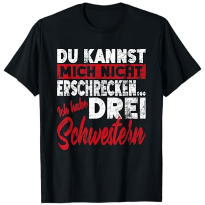 Nicht Erschrecken Bruder Schwester Ich Habe Drei Schwestern T-Shirt