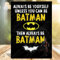 BAT-MAN SIGN Always be yourself, unless you can be BAT-MAN.wooden plaque