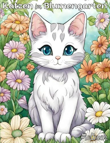 Katzen im Blumengarten - Malbuch für Kinder und erwachsene Katzenfreunde | DIN A4 | 74 Seiten: 36 Motive zum bemalen, ausmalen, gestalten, anmalen