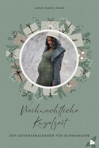 Weihnachtliche Kugelzeit: Der besondere Adventskalender für Schwangere: Schwangerschaft-Adventskalender zum Ausfüllen und Mitmachen | 24 Ideen und Inspirationen | Geschenk für Schwangere