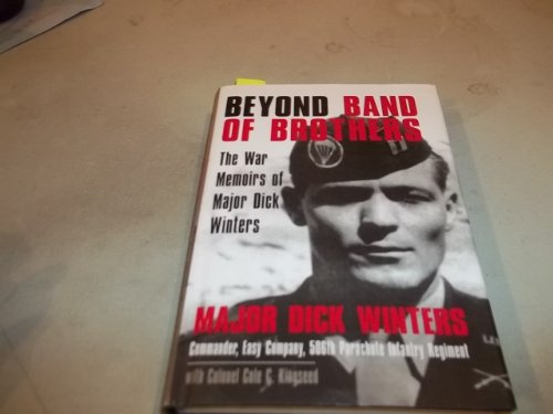 Beyond Band of Brothers: The War Memoirs of Major Dick Winters