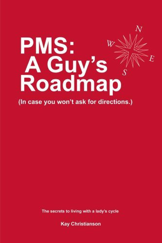 [{ PMS: A Guy's Roadmap: In Case You Won't Ask for Directions. The Secrets to Living with a Lady's Cycle By Christianson, Kay ( Author ) Apr - 01- 2001 ( Paperback ) } ]
