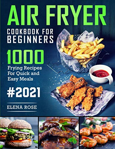 Air Fryer Cookbook For Beginners: 1000 Frying Recipes For Quick And Easy Meals, American Version