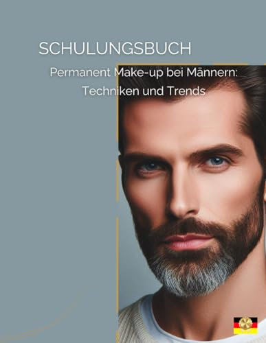 Schulungsbuch für Permanent Make-up bei Männern: Techniken und Trends für den modernen Mann (Permanent Make-up Master Serie, Band 3)