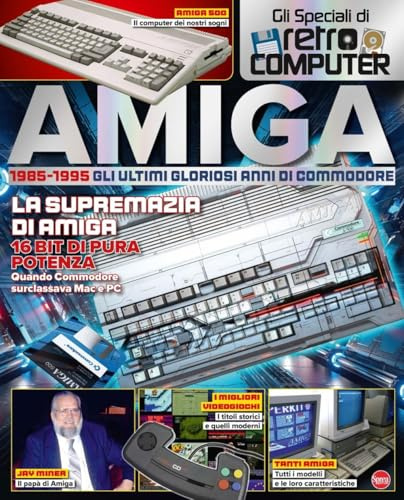 Amiga. 1985-1995. Gli ultimi gloriosi anni di Commodore. Gli speciali di Retro Computer (Retro computer speciale)