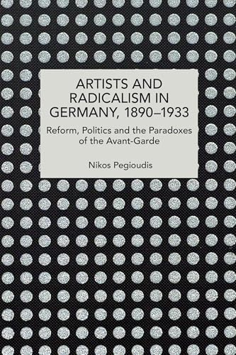 Artists and Radicalism in Germany, 1890–1933 (Historical Materialism)