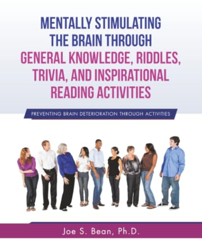 Mentally Stimulating the Brain Through General Knowledge, Riddles, Trivia, And Inspirational Reading Activities: Preventing Brain Deterioration Through Activities
