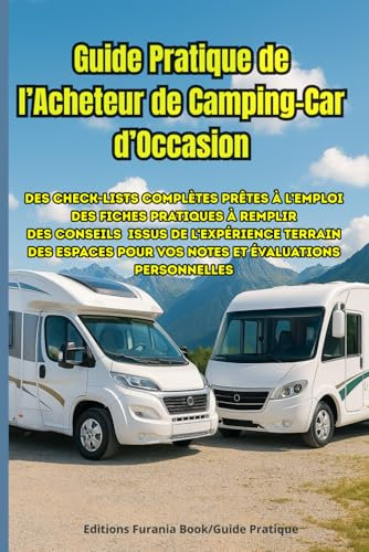 Le Guide Pratique de l'Acheteur de Camping-Car d'Occasion !: Livret de Terrain Complet pour repérer les vices cachés, les infiltrations, poser les ... et réussir son achat en toute autonomie