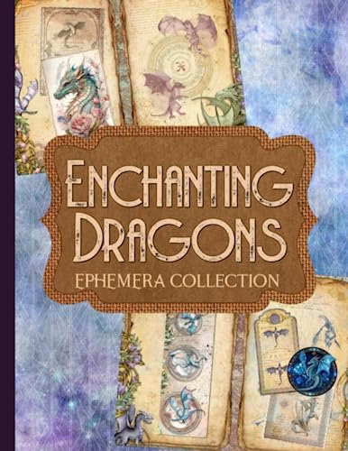 Enchanting Dragons Ephemera Collection: Over 200 Mystical Designs for Junk Journals, Scrapbooking, Decoupage, and Paper Crafts