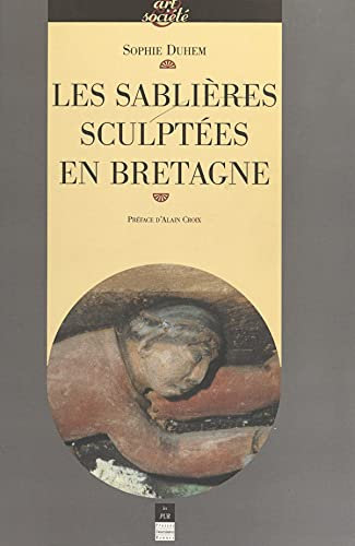 Les sablières sculptées en Bretagne: Images, ouvriers du bois et culture paroissiale au temps de la prospérité bretonne (XVe-XVIIe s.)