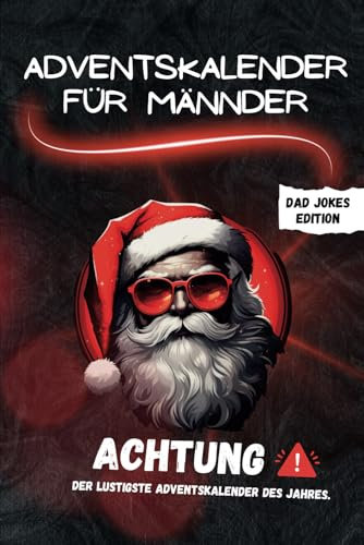 Adventskalender für Männer: 'Dad Jokes' Edition: ACHTUNG! Der lustigste Adventskalender des Jahres! Das perfekte Geschenk mit 24 Tagen voller Flachwitze im Advent.