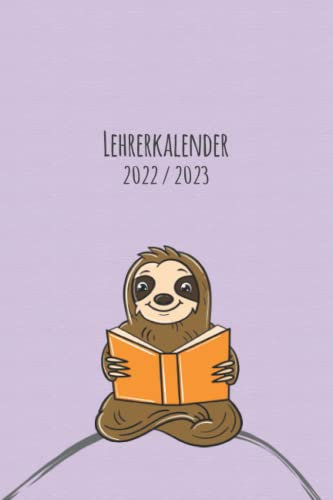 Lehrerkalender 2022/23: Planer zum Schuljahr 22/23 I A5 I 170 Seiten vollgepackt mit vielen Extras I Zeichnung Faultier Max