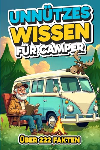 Unnützes Wissen für Camper und Klugscheißer: Das lustigste Camping Buch zum Schmunzeln | Über 222 kuriose Fakten fürs Wohnmobil, Vorzelt & Klobuch | Perfektes Geschenk für alle, die Campen lieben