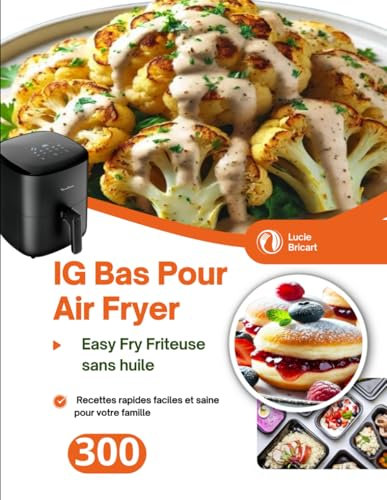 IG Bas Pour Air Fryer Easy Fry Friteuse sans huile: 300 Recettes rapides faciles et saine pour votre famille