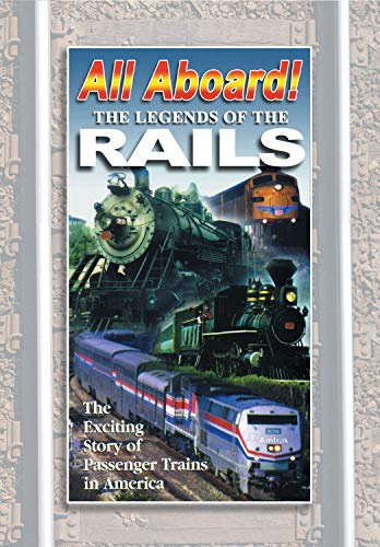 ALL ABOARD:The Legends of The Rails The Complete Story of Passenger Trains in America