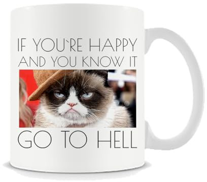 Grumpy Cat Meme, If You're Happy & You Know it Go to Hell, 11oz White Ceramic Mug.
