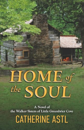 Home of the Soul: A Novel of the Walker Sisters of Little Greenbrier Cove