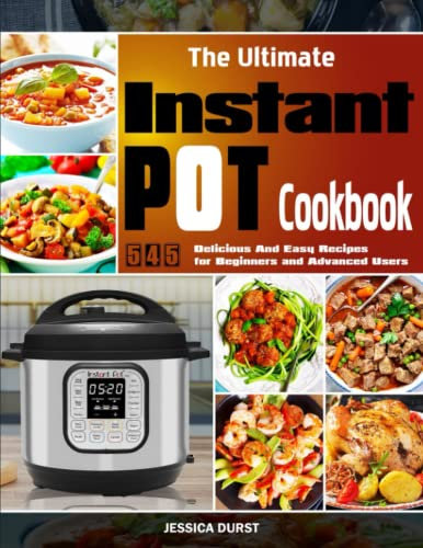 The Ultimate Instant Pot Cookbook: 545 Delicious And Easy Recipes for Beginners and Advanced Users