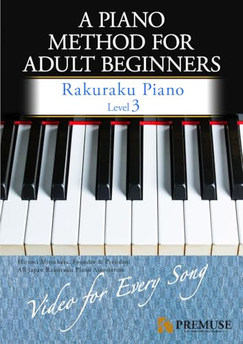 A Piano Method for Adult Beginners: Rakuraku Piano Level 3: Step Up Easily with Famous Songs + Video Tutorials for Every Piece