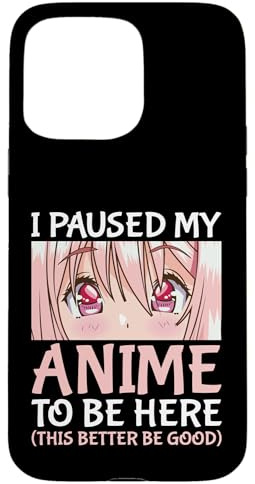 I Paused My Anime To Be Here Otaku Anime Merch Gift Case for iPhone 15 Pro Max