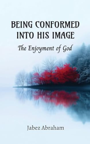 Being Conformed Into His Image: The Enjoyment of God
