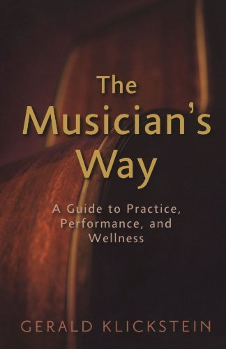 Musician's Way A Guide to Practice, Performance, and Wellness