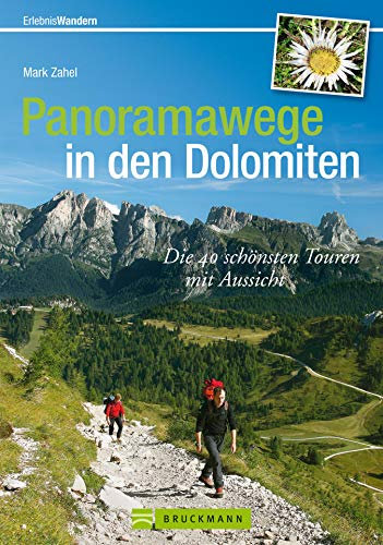 Panoramawege in den Dolomiten: Die 40 schönsten Touren mit Aussicht in einem besonderen Wanderführer Dolomiten mit Karten und Tourensteckbriefen; die Bergwelt der Dolomiten erleben (Erlebnis Wandern)