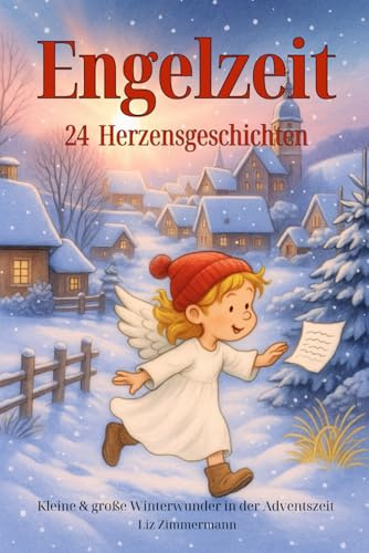 Engelzeit-24 Herzensgeschichten: Kleine und große Winterwunder in der Adventszeit