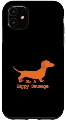 Be a Happy Sausage Womans Sausage Dog Owner Graphic Case for iPhone 11