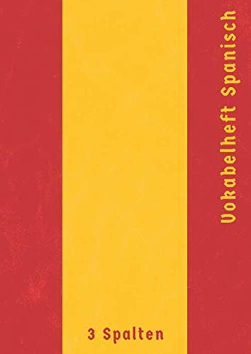Vokabelheft Spanisch 3 Spalten: Vokabelheft mit Trennlinie | 100 Seiten | Spanisch Lernen Anfänger | Din A4 | Vintage Spanische Flagge