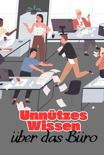 Unnützes Wissen über das Büro: Kuriose Eigenarten über Bürokonzepte, Kollegen und Arbeitsweisen weltweit | Der perfekte Begleiter durch den Arbeitsalltag für Kollegen und Mitarbeiter